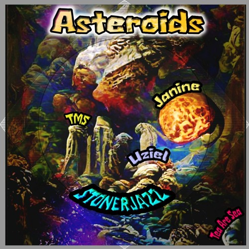 ASTEROIDS---Janine Levinson, Uziel, Tex Mex Shaman, Tea Are Sea