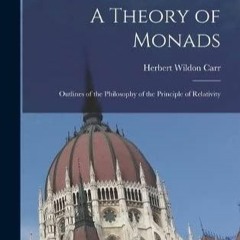 kindle onlilne A Theory of Monads: Outlines of the Philosophy of the Principle of Relativity