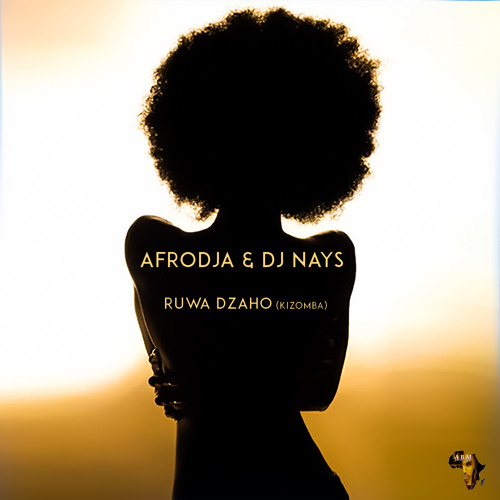 AfroDja & Dj Nays - Ruwa Dzaho (Kizomba)