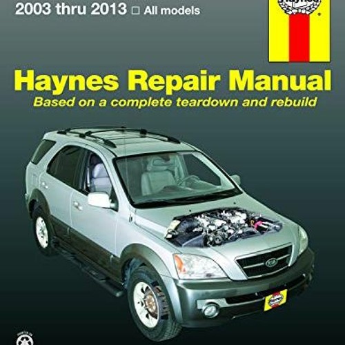 GET [EBOOK EPUB KINDLE PDF] Kia Sorento all models (2003-2013) Haynes Repair Manual (USA) by  Haynes