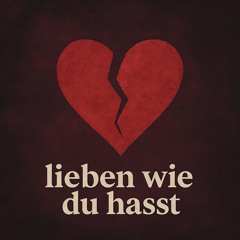 Lieben wie du hasst
