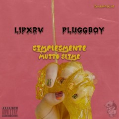 Lipxrv - Simplesmente Muito Slime | Prod. @pluggboy_