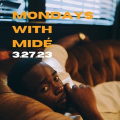 Mondays With Mide 3.27.23 - Afrobeats, Hip-Hop, Amapiano, Edits