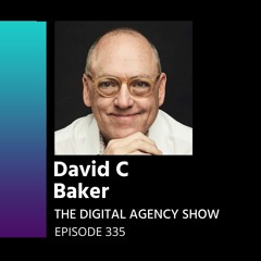 E335:  Positioning your agency for exit – with David C Baker