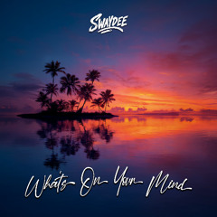 SWAYDEE - Whats On Your Mind