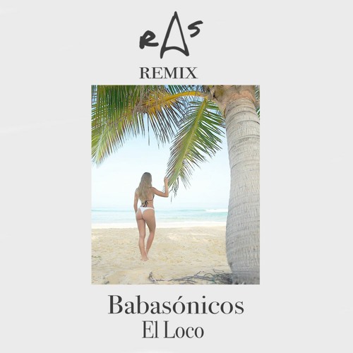 Babasonicos - El Loco (RAS Tropical House Remix)
