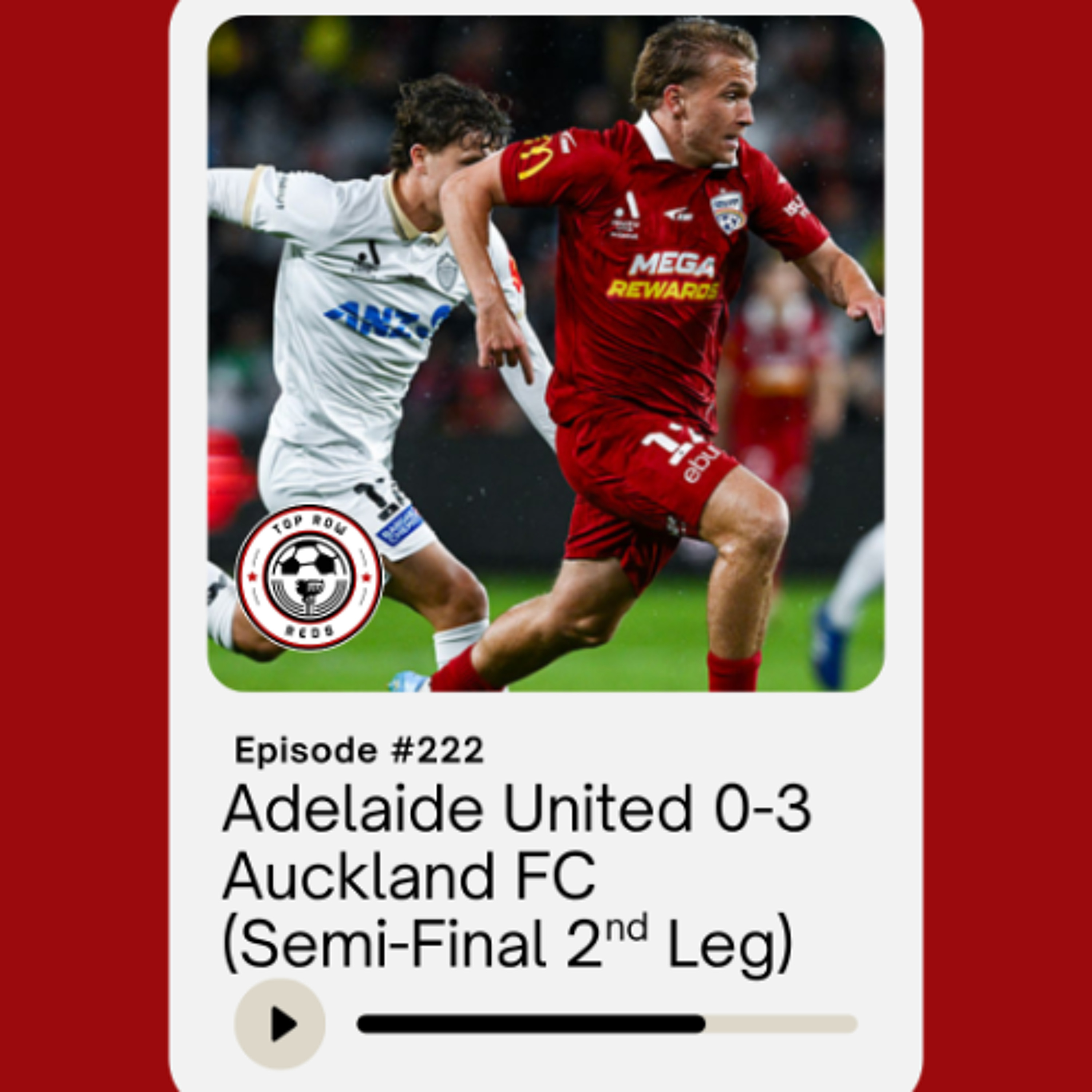 Ep. 222 - Adelaide United 0-3 Auckland FC (Semi-Final 2nd leg)