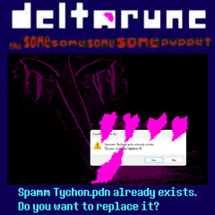 Spamm Tychon.pdn already exists. Do you want to replace it? - [Deltarune; TSSSSP]