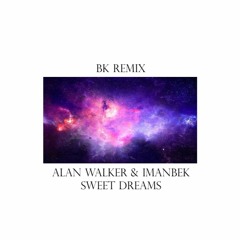 Sweet Dreams - Alan Walker & Imanbek (BK Remix)