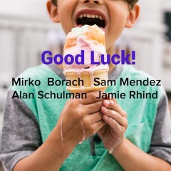 Good Luck - Mirko Borach  /  Sam Mendez  /  Al Schulman  /  Jamie Rhind