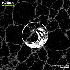FJ ZEX - THE ACTION (Cryptic Waves Records)