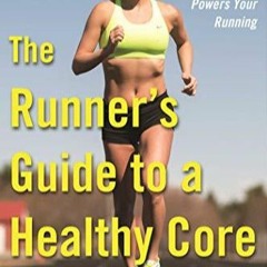 DOWNLOAD/PDF  The Runner's Guide to a Healthy Core: How to Strengthen the Engine That Powers