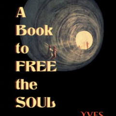 [Get] EBOOK 📖 A Book to Free the Soul by  Yves Cadoux [PDF EBOOK EPUB KINDLE]