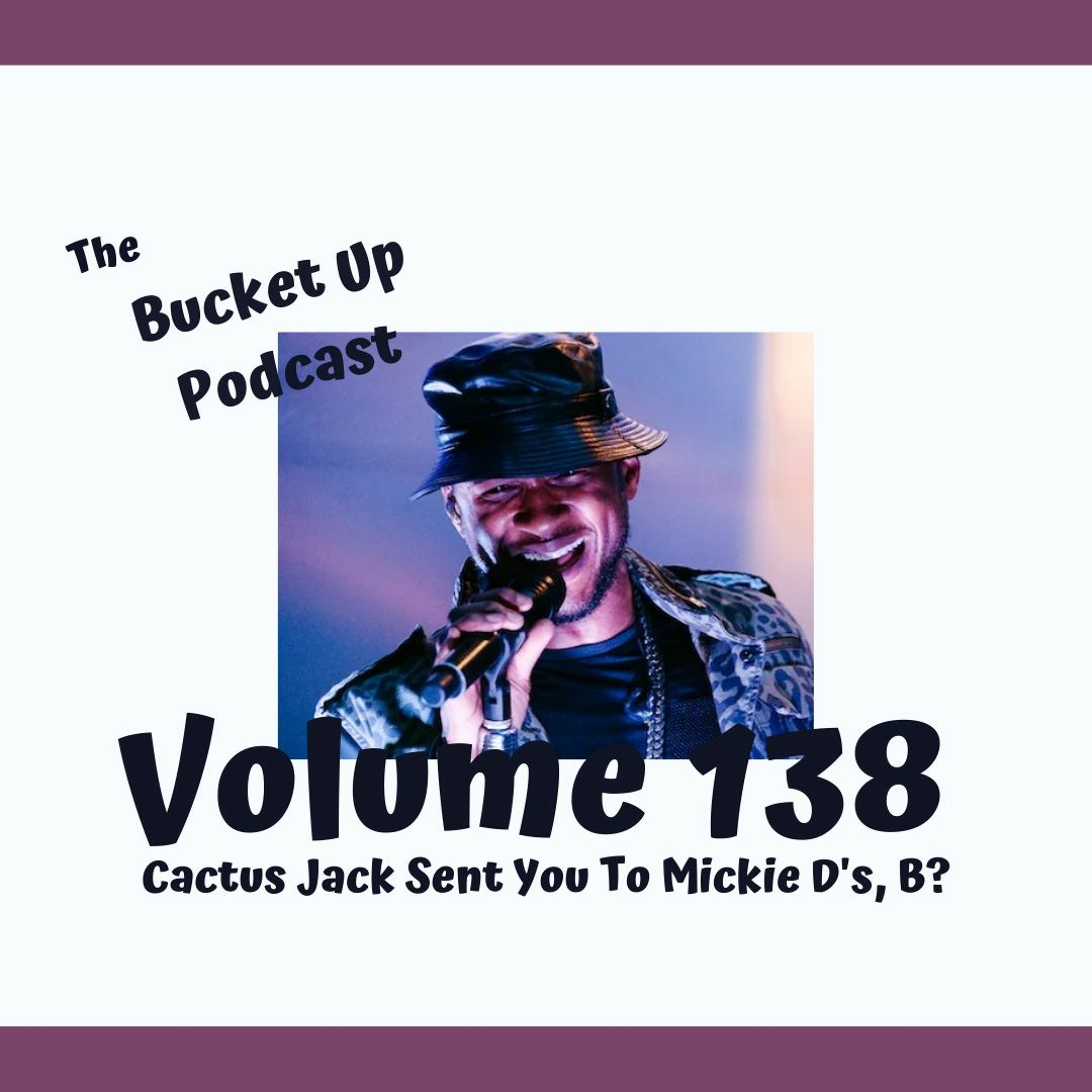 Volume 138: Cactus Jack Sent You To Mickie D's, B? episode artwork