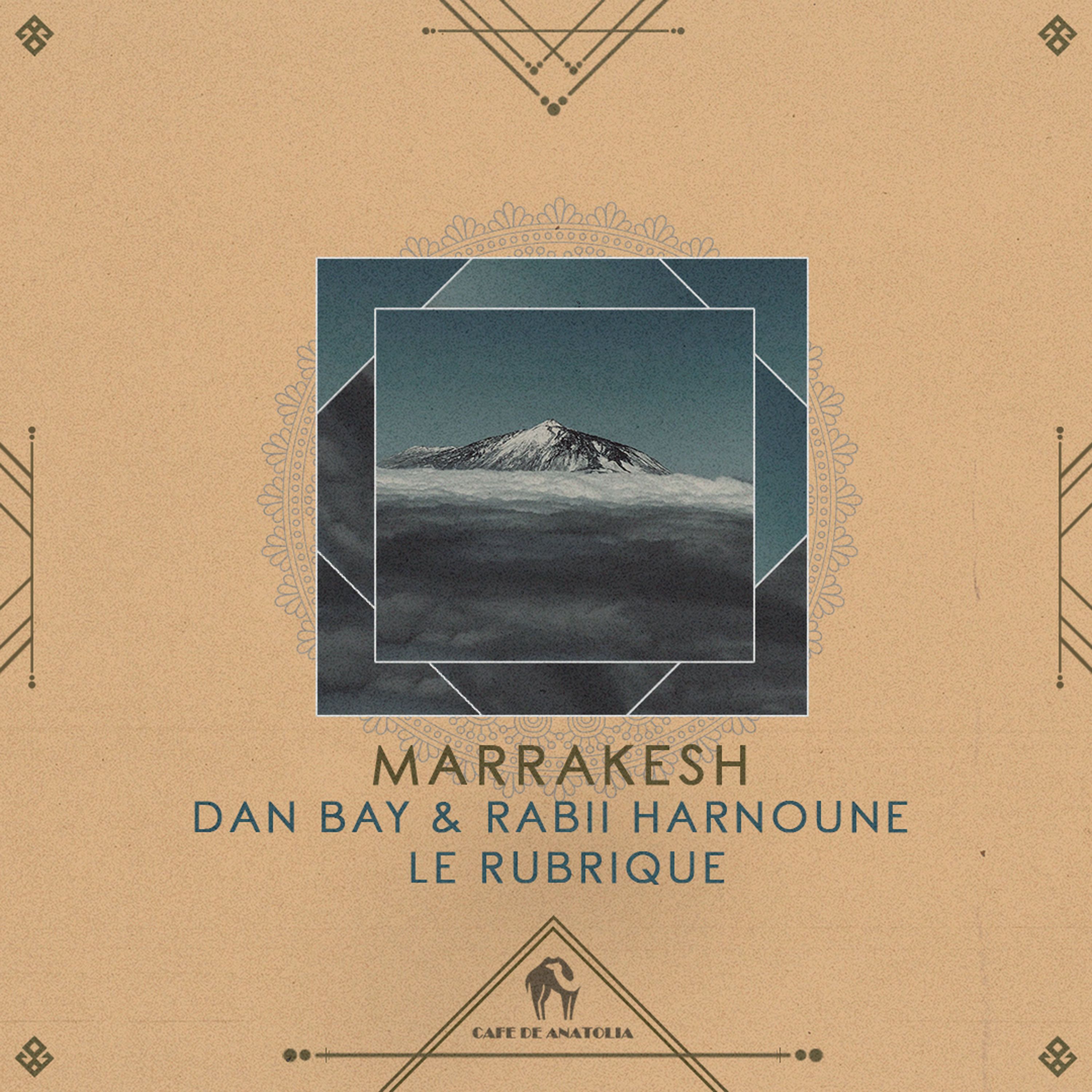 Dan Bay, Le Rubrique, Rabii Harnoune - Marrakesh (Rialians On Earth Remix) [Cafe De Anatolia]