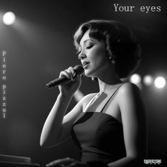 "Your Eyes" By Piero Pizzul-Feat. Alley