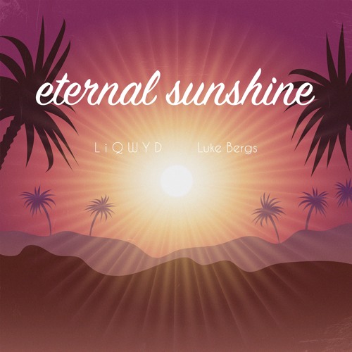 LiQWYD & Luke Bergs - Eternal Sunshine (Free download)