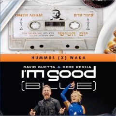 Omer Adam vs. David Guetta - Yom Hashishi x I'm Good (Hummus x Waka Mashup)