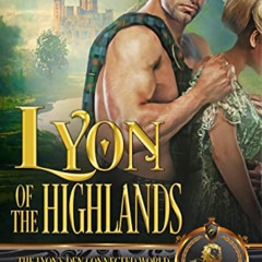 download EBOOK 📃 Lyon of the Highlands: The Lyon's Den Connected World by  Emily Roy