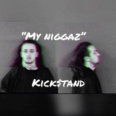 kick$tand my niggaz