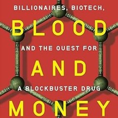 Read [PDF] For Blood and Money: Billionaires, Biotech, and the Quest for a Blockbuster Drug - N