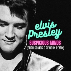 Elvis Presley - Suspicious Minds (PNAU Sonick S Rework Remix)