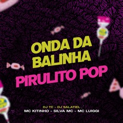 Onda da Balinha - Pirulito Pop - Mc Kitinho, Silva Mc E Mc Luiggi -DJ TC E DJ SALATIEL E KITINHO