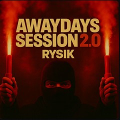AWAYDAYS SESSION 2.0 || Rysik