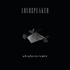 Loudspeaker (Absofacto Remix)