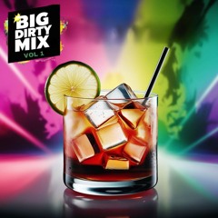 Big Dirty Mix - VOL 1