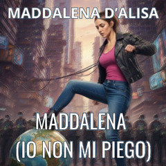 Maddalena (Io non mi piego) (radio edit)