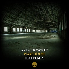 Greg Downey - Warehouse ILAI Remix
