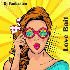 Love Bait  - DJ Vanbasten Original Mix