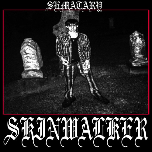 SEMATARY - SKINWALKER **OG** [NON-DRUNGED VERSION]