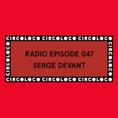 Circoloco Radio 047 - Serge Devant