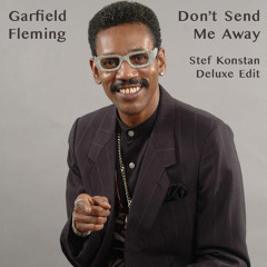 Garfield Fleming - Don't Send Me Away (Stef Konstan Deluxe Edit)