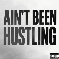 Aint been hustling