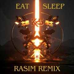 Kx5 - Eat Sleep (RASIM Remix)