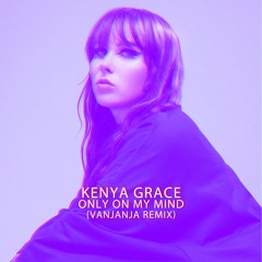 Kenya Grace - Only In My Mind (Vanjanja Remix)