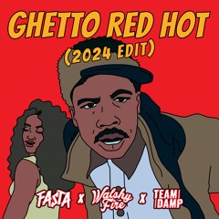 ***OUT NOW--  Ghetto Red Hot(FASTA X WALSHY FIRE X TEAM DAMP) EDIT