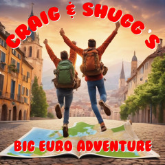 Craig & Shug's Big Euro  Adventure
