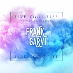 Live Your Life (Feat. Shadrack Brown)