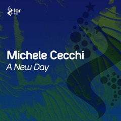[OUT NOW!] Michele Cecchi - A New Day (Original Mix) [TAR#138]