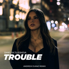Daneliya Tuleshova - Trouble (Andrew Evanz Remix)