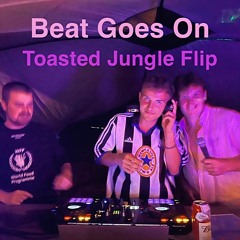 Beat Goes On // Toasted Jungle Flip