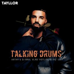 Tayllor - Talking Drums (Arthy & Dj Raul Vlad 'Hotline Bling' Edit)