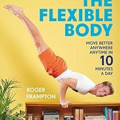 [GET] [PDF EBOOK EPUB KINDLE] The Flexible Body (Sampler): Move better anywhere, anyt
