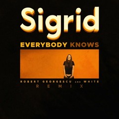 Sigrid - Everybody Knows (Robert Georgescu And White Remix)