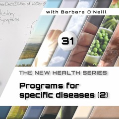 31. Programs For Specific Diseases [2], by Barbara O'Neill