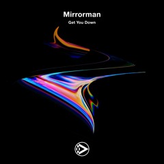 Mirrorman - Get You Down